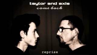 Taylor&Axis - COME BACK - Reprise