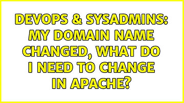 DevOps & SysAdmins: My domain name changed, what do I need to change in Apache? (2 Solutions!!)