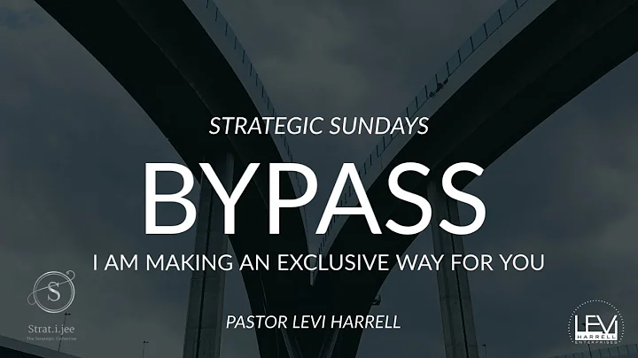 Bypass: I am making an EXCLUSIVE way for you | Pastor Levi Harrell