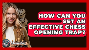 How Can You Set An Effective Chess Opening Trap? - The Board Game Xpert