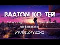 Baaton ko teri  sad lofy song  ayush lofy song  trending lofi viral song youtube subscribe