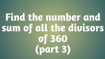 Find the number and sum of all the divisor of 360 || part 3 ||