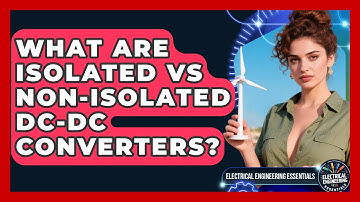 What Are Isolated Vs Non-Isolated DC-DC Converters? - Electrical Engineering Essentials