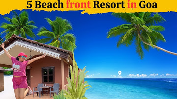 5 Best Goa Resorts: Private Beach Access & Unwind in Paradise| North Goa