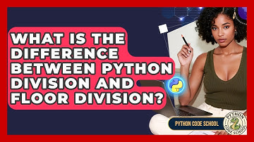 What Is The Difference Between Python Division And Floor Division? - Python Code School