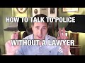 How to Talk to Cops Without a Lawyer