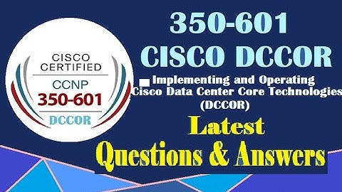 Part#2:CISCO DCCOR (350-601):Cisco Implementing & Operating Cisco Data Center Core Technologies-Q&A