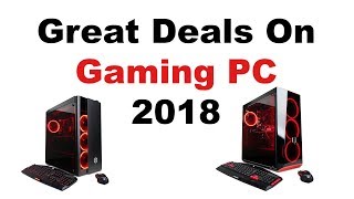 Amazing Deal On Gaming PC 2018 - Let's Check Them Out!