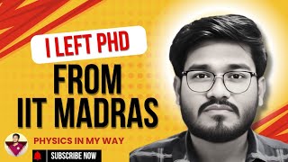 I left my PhD from IIT Madras. But Why!! My Honest Story