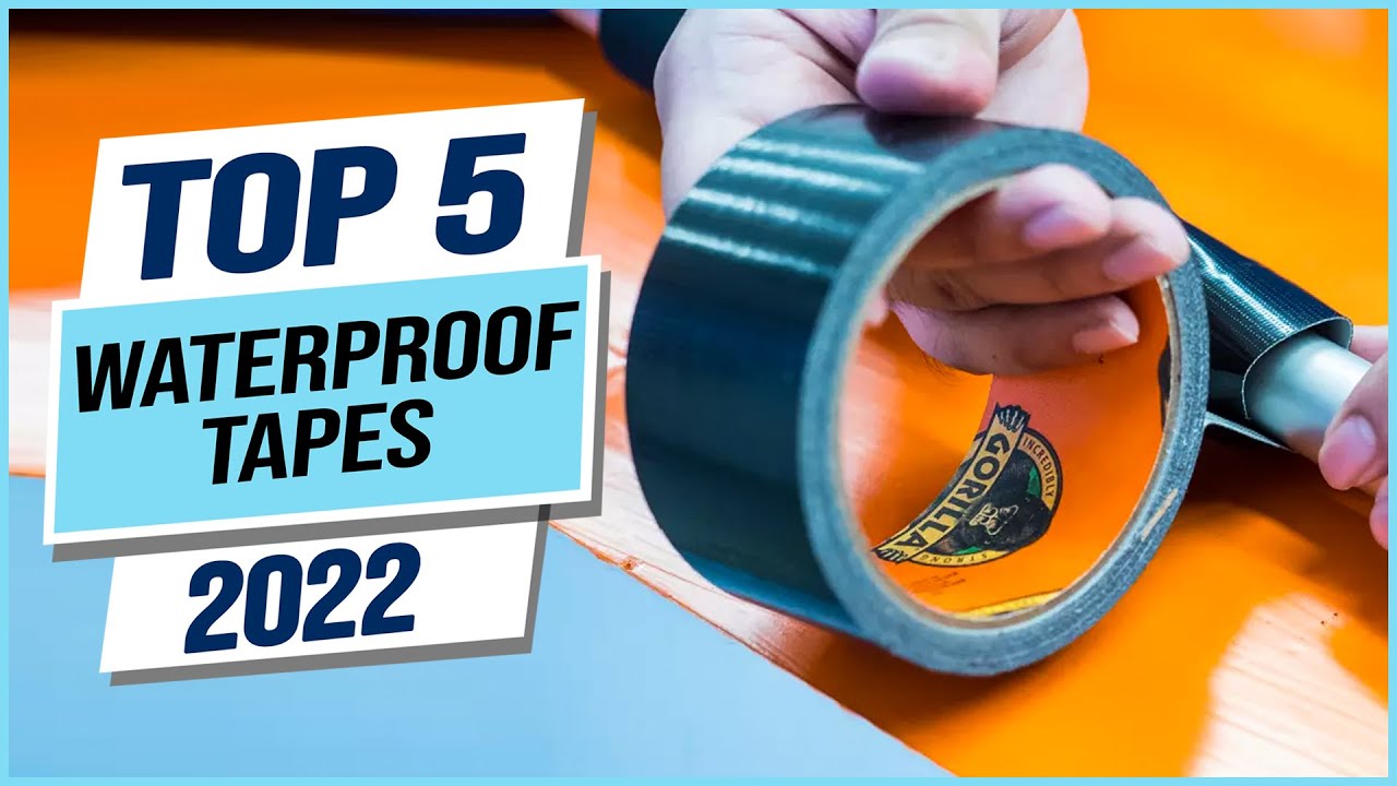 Top 5 Best Waterproof Tapes 2023 