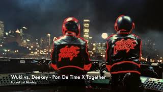 Wuki vs. Deekey - Pon De Time X Together (Larza Mashup)