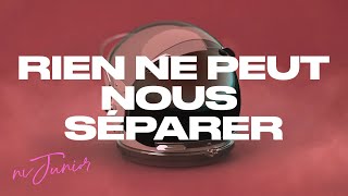 RIEN NE PEUT NOUS SÉPARER | NV Junior