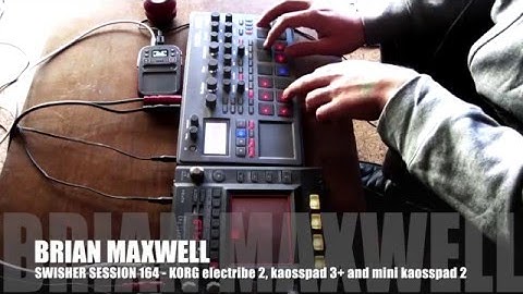 164 - Korg electribe 2 Kaosspad 3+ and Mini Kaoss Pad 2 - swisher session 164 - Brian Maxwell
