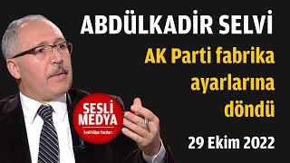 Abdülkadir Selvi - Ak Parti Fabrika Ayarlarına Döndü 29 Ekim 2022 Sesli̇ Medya Sesli Köşe