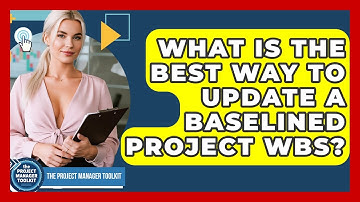 What Is The Best Way To Update A Baselined Project WBS? - The Project Manager Toolkit