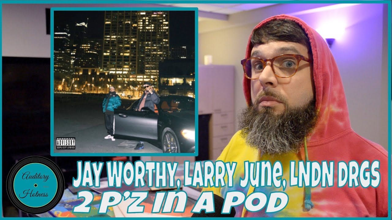Jay Worthy, Larry June, & LNDN DRGS - 2 P'z In A Pod ALBUM REVIEW |  Auditory Hotness