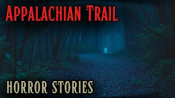 4 Scary Appalachian Trail Horror Stories