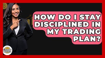 How Do I Stay Disciplined In My Trading Plan? - CryptoBasics360.com