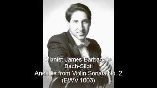Bach-Siloti Andante from Violin Sonata No. 2 (James Barbagallo Pianist)