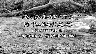 PENGERINDU PUTUS DI TENGAH JALAI • Cover By Ben N.D.