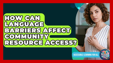 How Can Language Barriers Affect Community Resource Access? - Accessible Learning For All