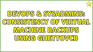 DevOps & SysAdmins: Consistency of virtual machine backups using ghettoVCB Wealth