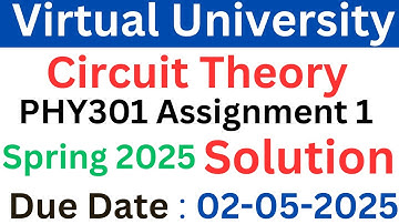 PHY301 Circuit Theory Assignment 1 Spring 2025 Virtual University of Pakistan