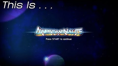 This Is... Awesomenauts | Rooster Teeth