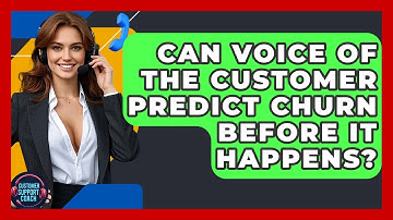 Can Voice Of The Customer Predict Churn Before It Happens? - Customer Support Coach