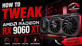 HOW TO TWEAK YOUR AMD RADEON RX 9060 XT GPU FOR PERFORMANCE