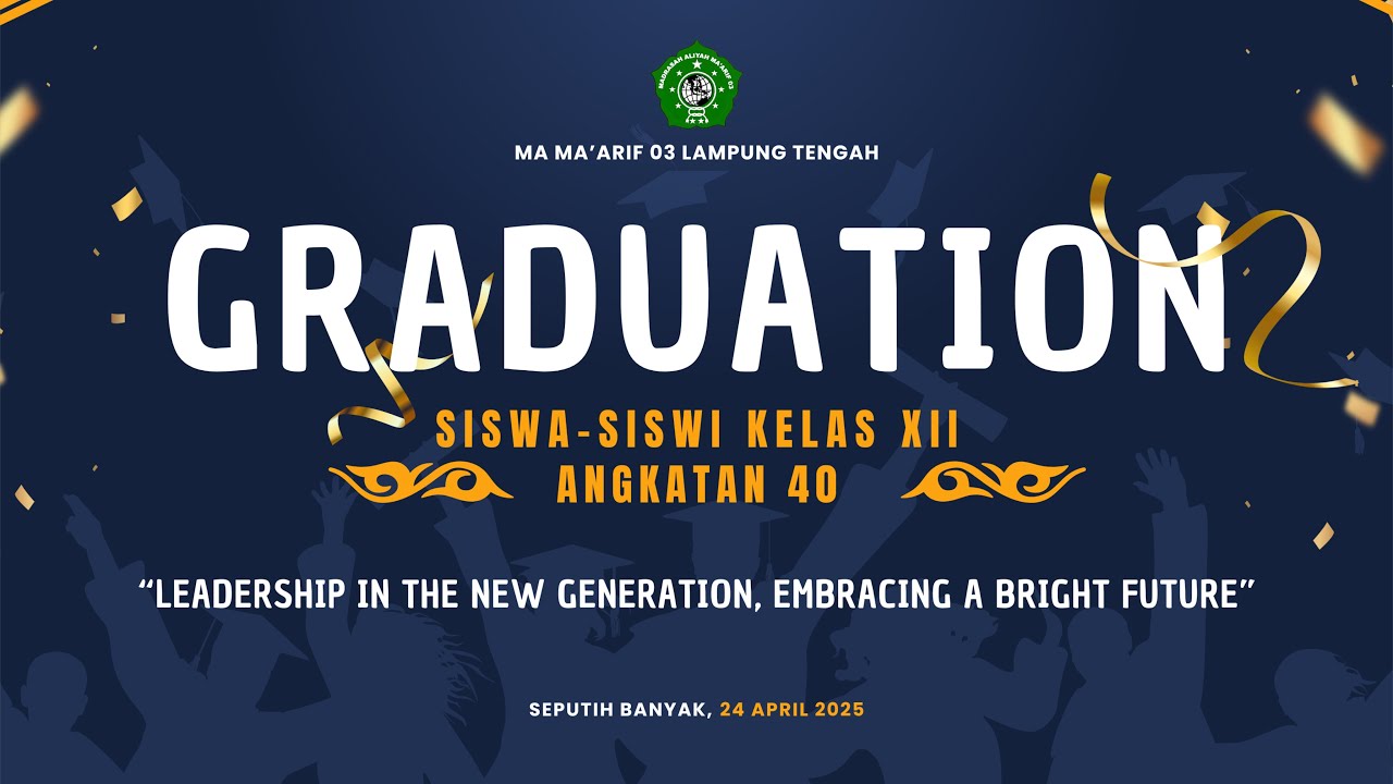 GRADUATION SISWA SISWI KELAS XII ANGKATAN 40 || MA MA'ARIF 03 SEPUTIH BANYAK