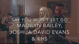 Say You Won't Let Go - James Arthur (Madilyn Bailey, Joshua David Evans & KHS Cover) (Lyrics)