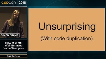 CppCon 2018: Simon Brand “How to Write Well-Behaved Value Wrappers”