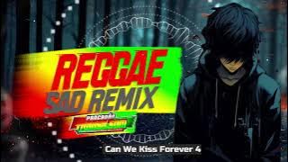 💓REGGAE SAD REMIX 💓Can We Kiss Forever Version Sad
