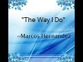 The Way I Do ~Marcos Hernandez (Lyrics)