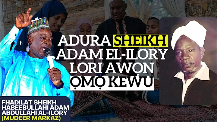 ÁDÙRÁ SHEIKH ADAM EL-ILORY LÓRÍ ÀWỌN ỌMỌ KEWU by SHEIKH HABEEBULLAH ADAM AL-ILORY OON MUDRIL MARKAZ