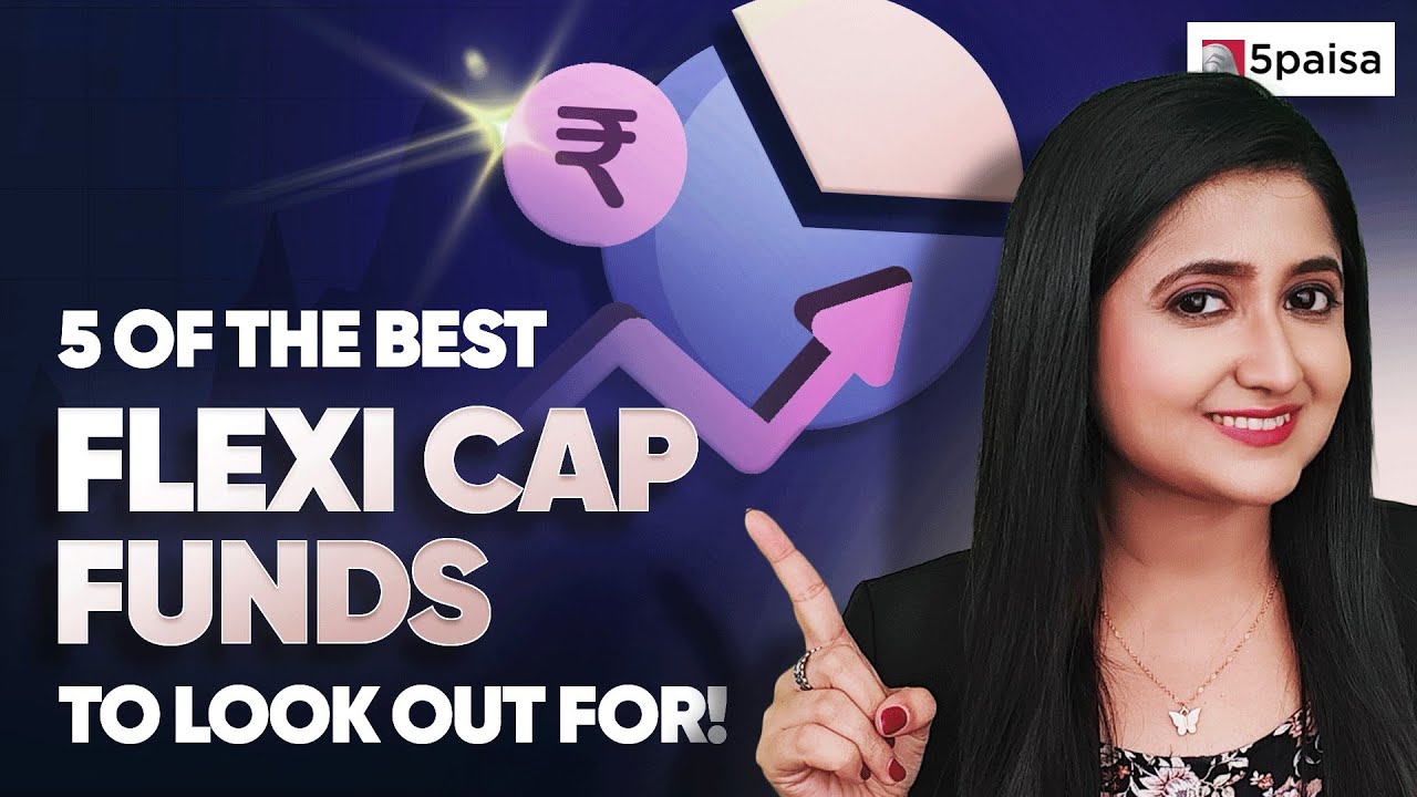 Top 5 Flexi Cap Funds | 5 Flexi Cap Funds to Invest in 2024 | Best # ...