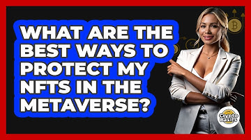 What Are The Best Ways To Protect My NFTs In The Metaverse? - CryptoBasics360.com