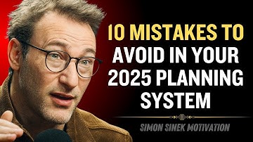 10 Mistakes to Avoid in Your 2025 Planning System | Simon Sinek on Smart Goal Setting