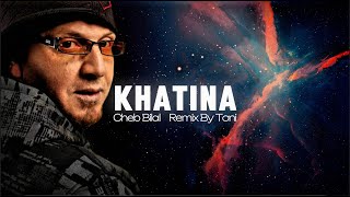 Cheb Bilal - KHATINA (Remix By Toni)