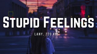 LANY, 220 Kid - Stupid Feelings (LYRICS)