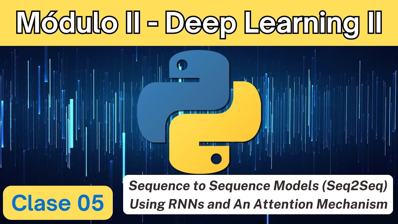 M02 - Clase 05: Sequence to Sequence Models (Seq2Seq) Using RNNs and An ...