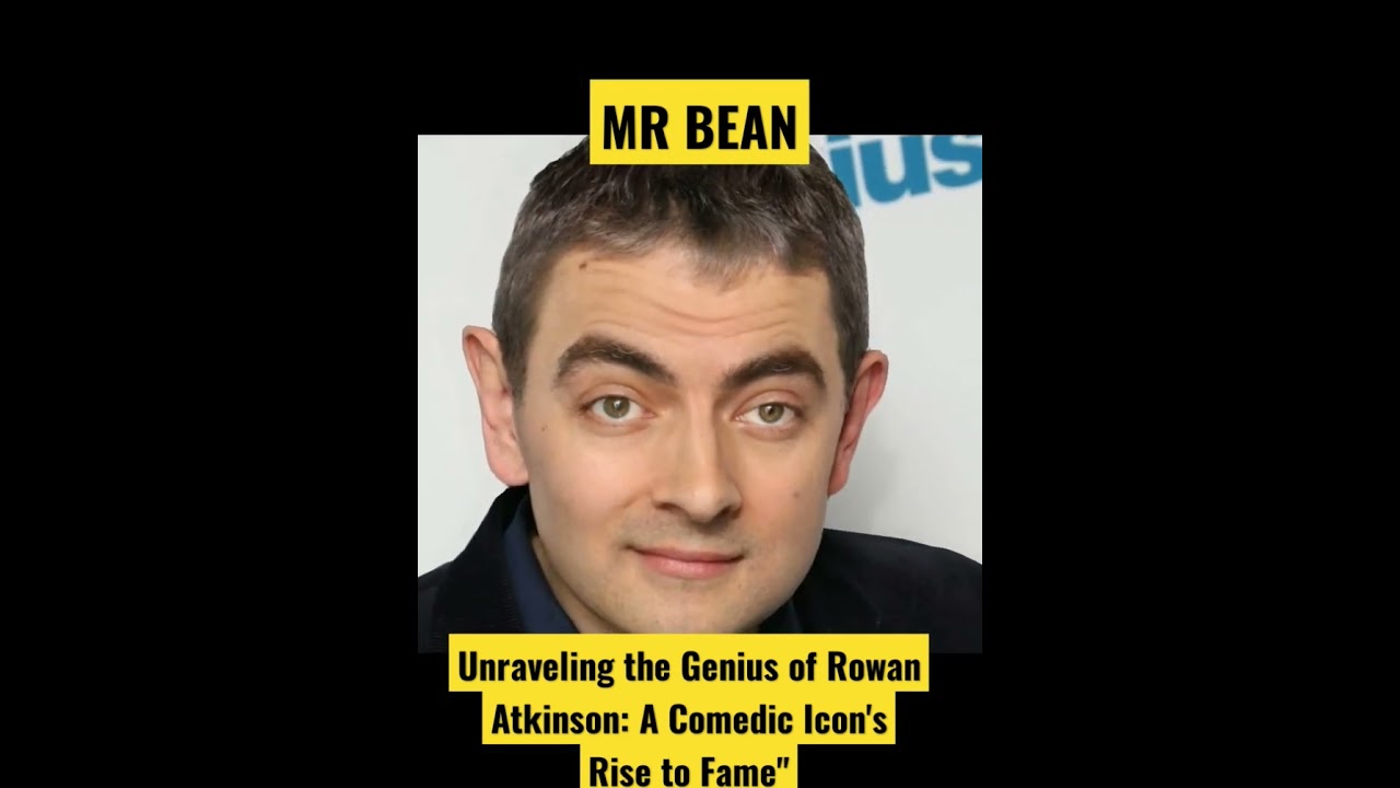 Unraveling the Genius of Rowan Atkinson: A Comedic Icon's Rise to Fame"