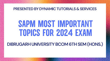 SAPM Important Topics I Dibrugarh University BCOM 6th SEM Hons