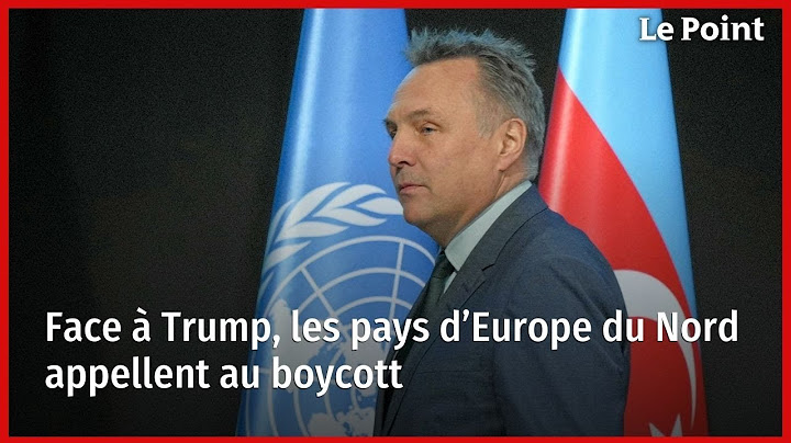 Face à Trump, les pays d’Europe du Nord appellent au boycott