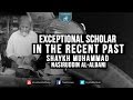 Exceptional scholar in the recent past  shaykh muhammad nasiruddin alalbani