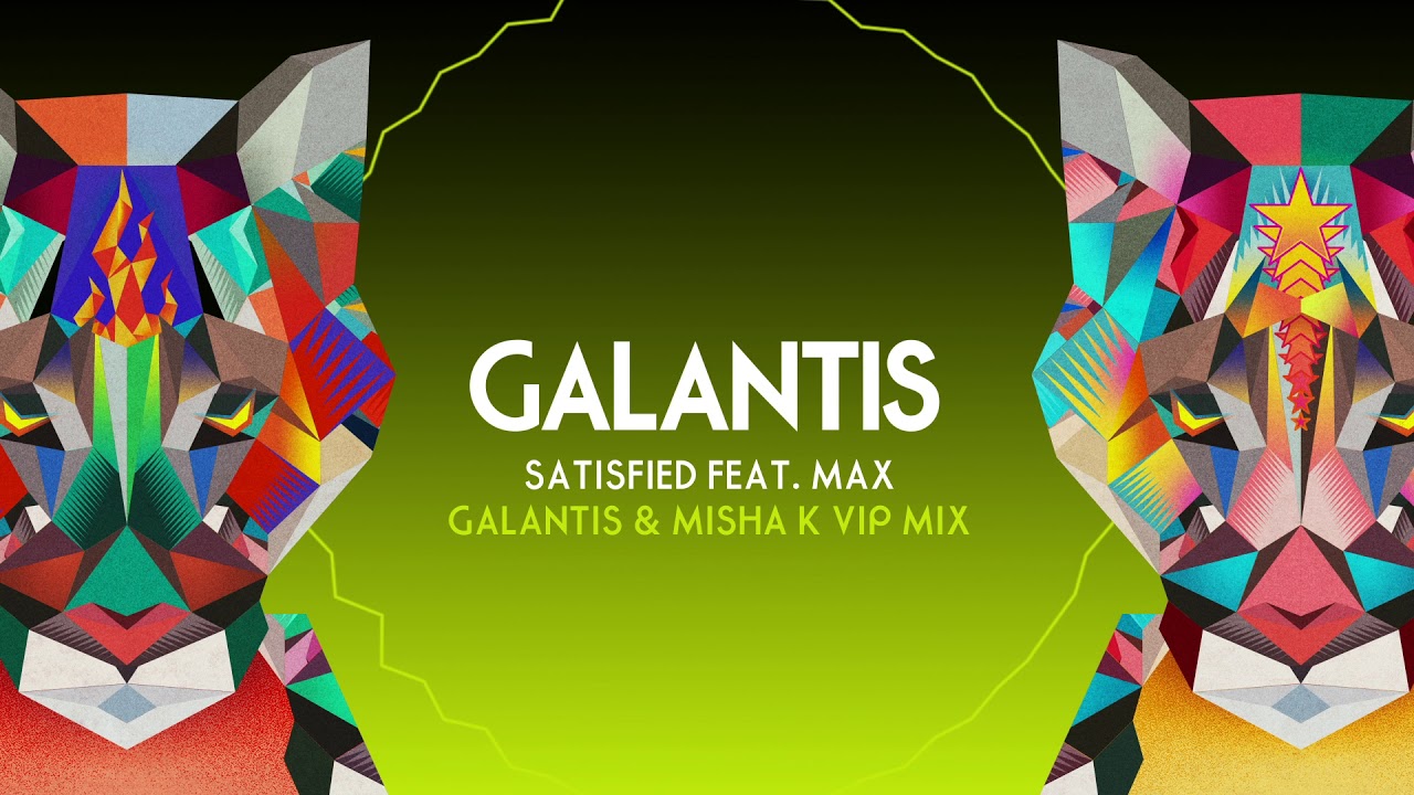Galantis – Satisfied (feat. MAX) [Galantis x Misha K VIP Mix] - YouTube