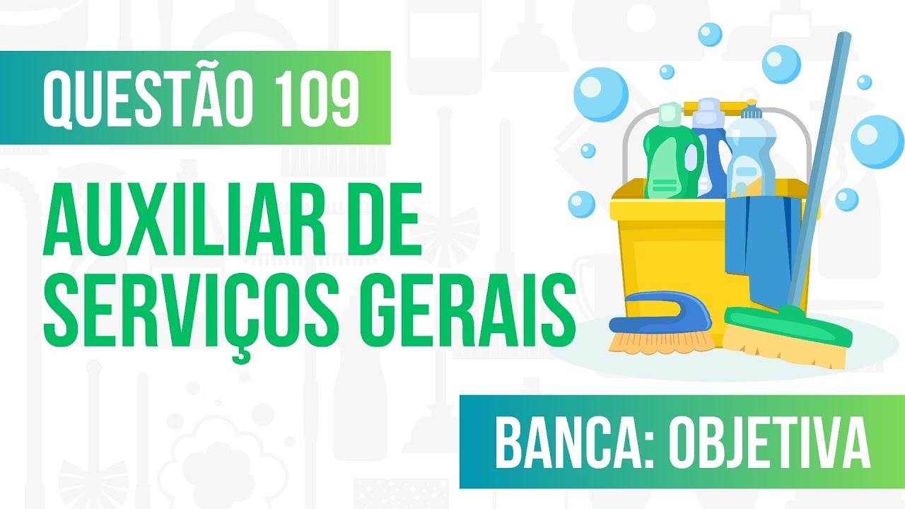 Questão 109 - Auxiliar de Serviços Gerais - Limpeza - OBJETIVA