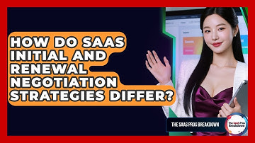 How Do SaaS Initial And Renewal Negotiation Strategies Differ? - The SaaS Pros Breakdown