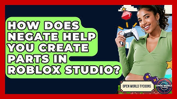 How Does Negate Help You Create Parts In Roblox Studio? - Open World Tycoons